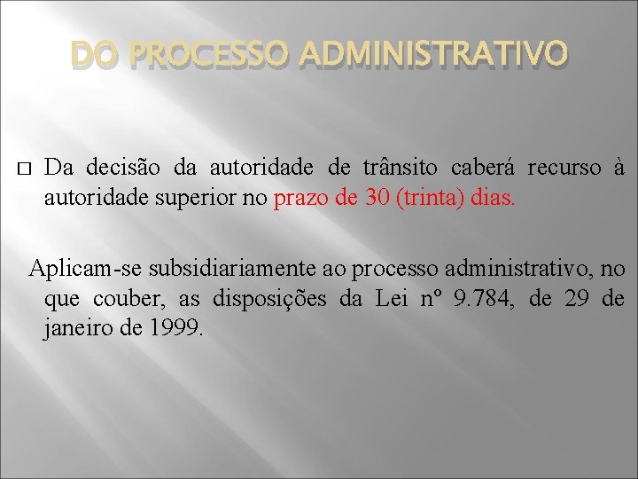 DO PROCESSO ADMINISTRATIVO � Da decisão da autoridade de trânsito caberá recurso à autoridade