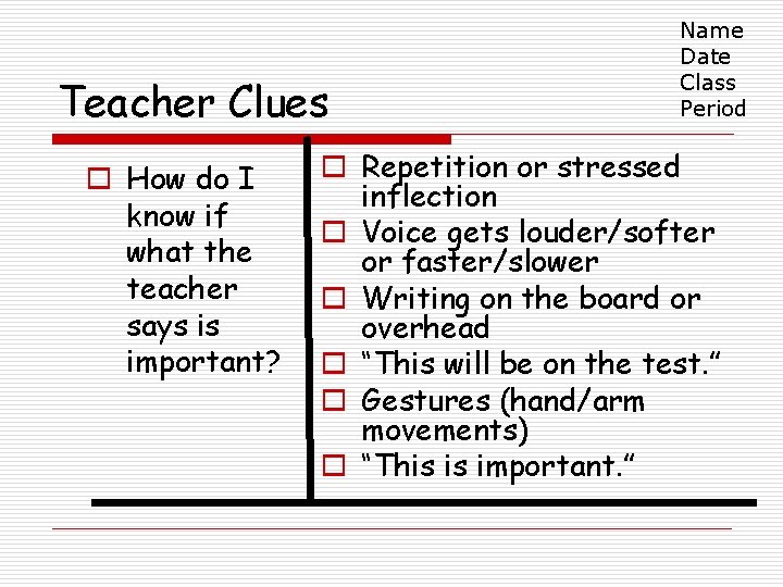 Teacher Clues o How do I know if what the teacher says is important? Teacher Clues o How do I know if what the teacher says is important?