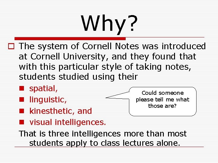 Why? o The system of Cornell Notes was introduced at Cornell University, and they