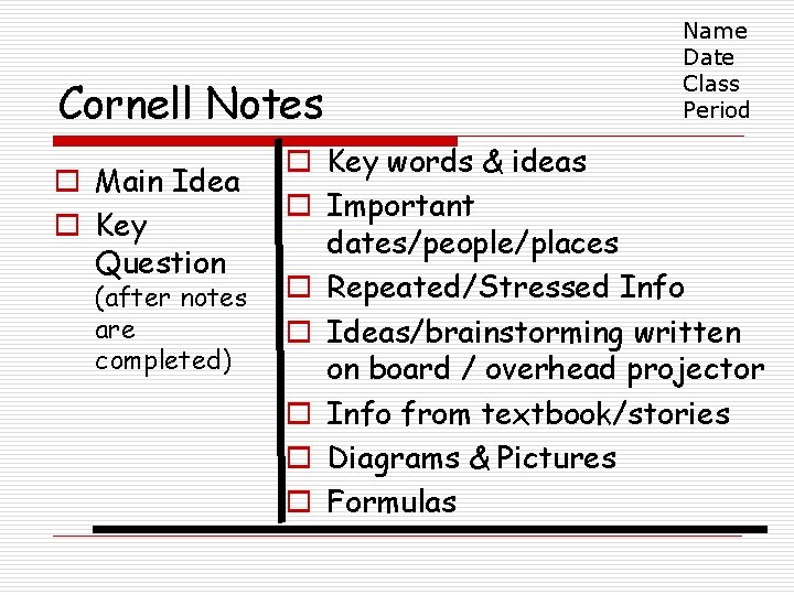 Cornell Notes o Main Idea o Key Question (after notes are completed) Name Date Cornell Notes o Main Idea o Key Question (after notes are completed) Name Date