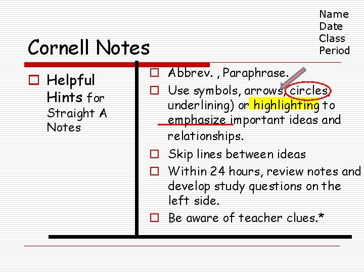 Cornell Notes o Helpful Hints for Straight A Notes Name Date Class Period o Cornell Notes o Helpful Hints for Straight A Notes Name Date Class Period o