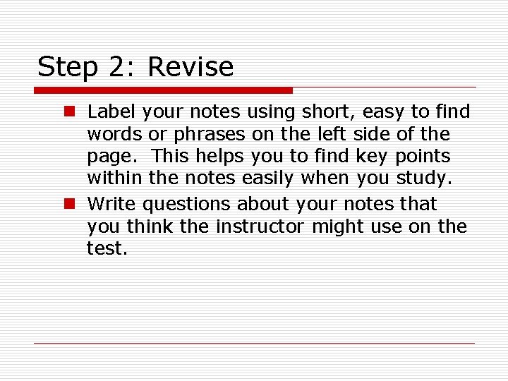 Step 2: Revise n Label your notes using short, easy to find words or Step 2: Revise n Label your notes using short, easy to find words or