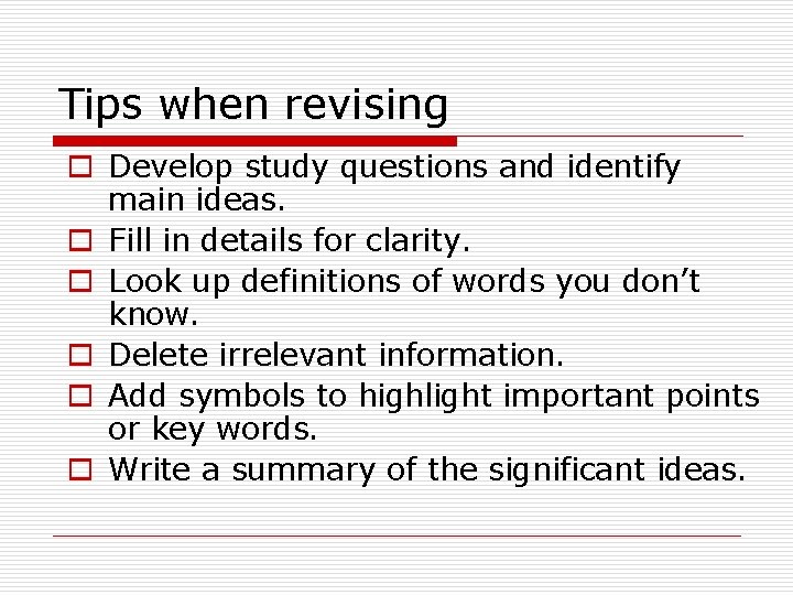 Tips when revising o Develop study questions and identify main ideas. o Fill in Tips when revising o Develop study questions and identify main ideas. o Fill in