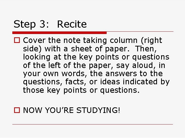 Step 3: Recite o Cover the note taking column (right side) with a sheet