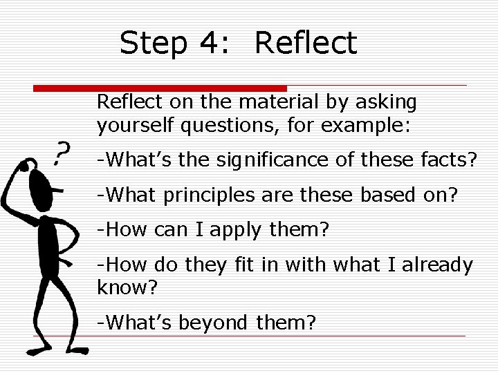 Step 4: Reflect on the material by asking yourself questions, for example: -What’s the