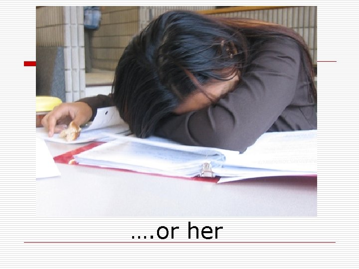 …. or her …. or her