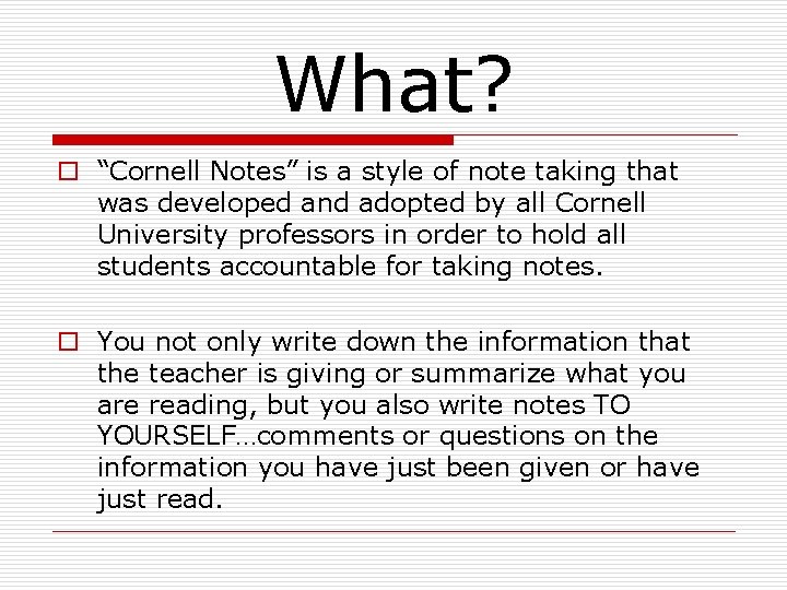What? o “Cornell Notes” is a style of note taking that was developed and What? o “Cornell Notes” is a style of note taking that was developed and