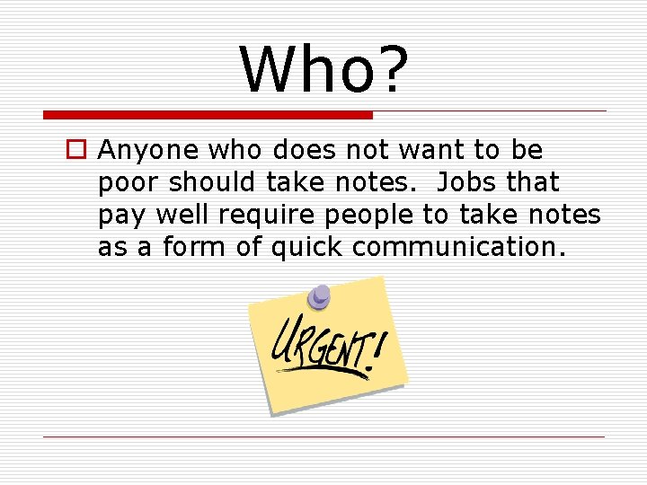 Who? o Anyone who does not want to be poor should take notes. Jobs