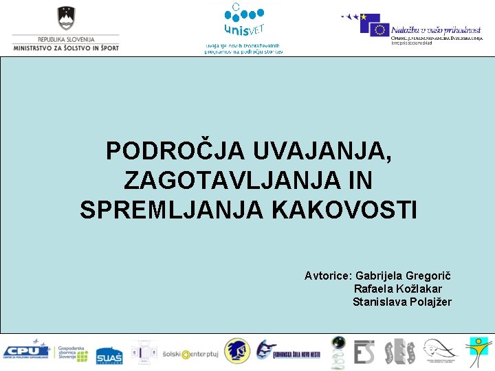 PODROČJA UVAJANJA, ZAGOTAVLJANJA IN SPREMLJANJA KAKOVOSTI Avtorice: Gabrijela Gregorič Rafaela Kožlakar Stanislava Polajžer 