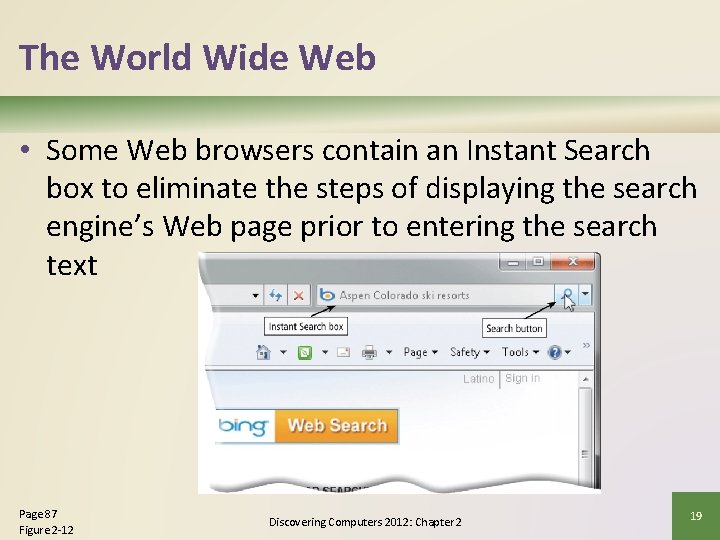 The World Wide Web • Some Web browsers contain an Instant Search box to