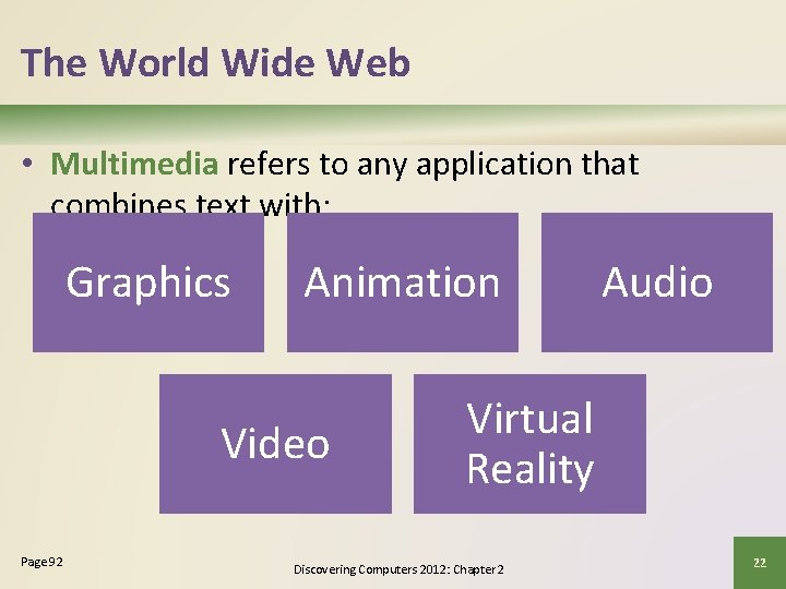 The World Wide Web • Multimedia refers to any application that combines text with: