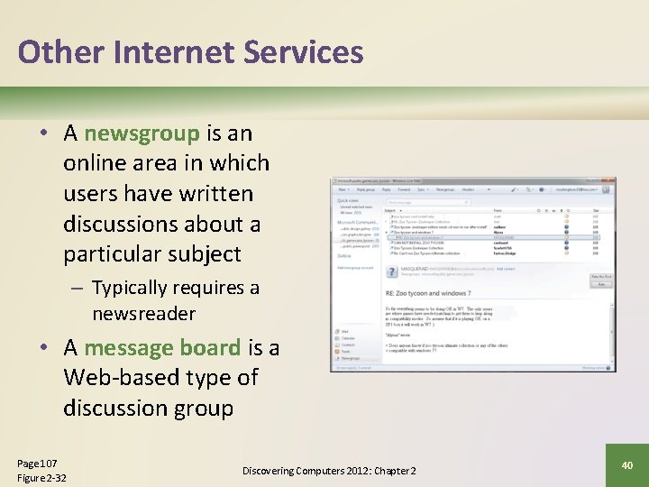 Other Internet Services • A newsgroup is an online area in which users have
