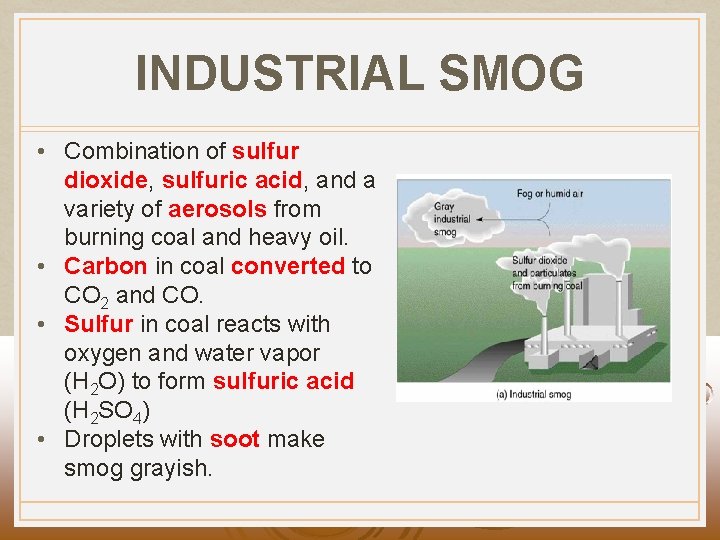 INDUSTRIAL SMOG • Combination of sulfur dioxide, sulfuric acid, and a variety of aerosols