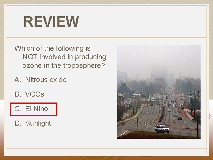 REVIEW Which of the following is NOT involved in producing ozone in the troposphere?