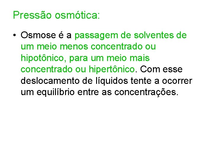 Pressão osmótica: • Osmose é a passagem de solventes de um meio menos concentrado