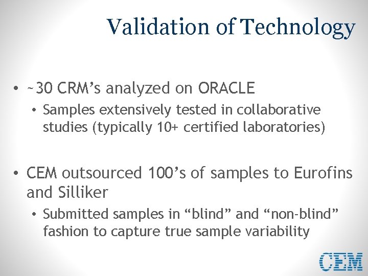 Validation of Technology • ~30 CRM’s analyzed on ORACLE • Samples extensively tested in