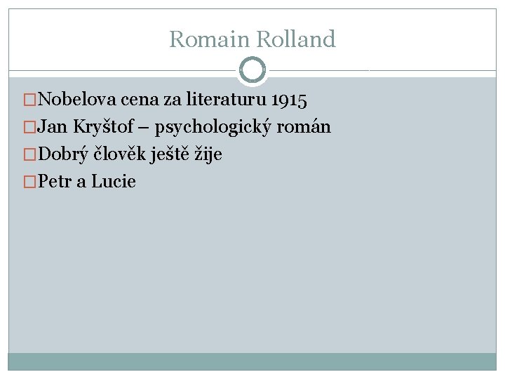Romain Rolland �Nobelova cena za literaturu 1915 �Jan Kryštof – psychologický román �Dobrý člověk