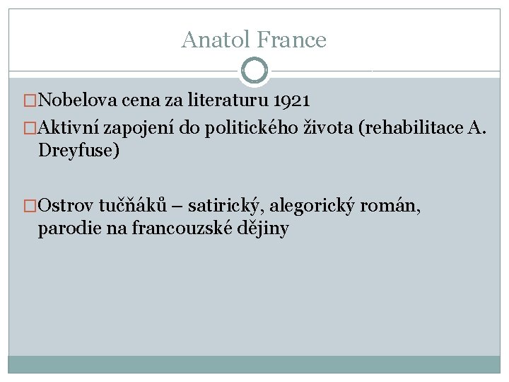 Anatol France �Nobelova cena za literaturu 1921 �Aktivní zapojení do politického života (rehabilitace A.