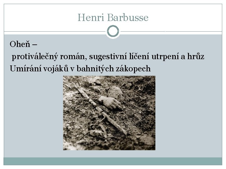 Henri Barbusse Oheň – protiválečný román, sugestivní líčení utrpení a hrůz Umírání vojáků v