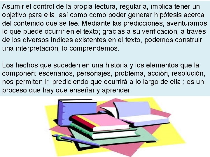 Asumir el control de la propia lectura, regularla, implica tener un objetivo para ella,