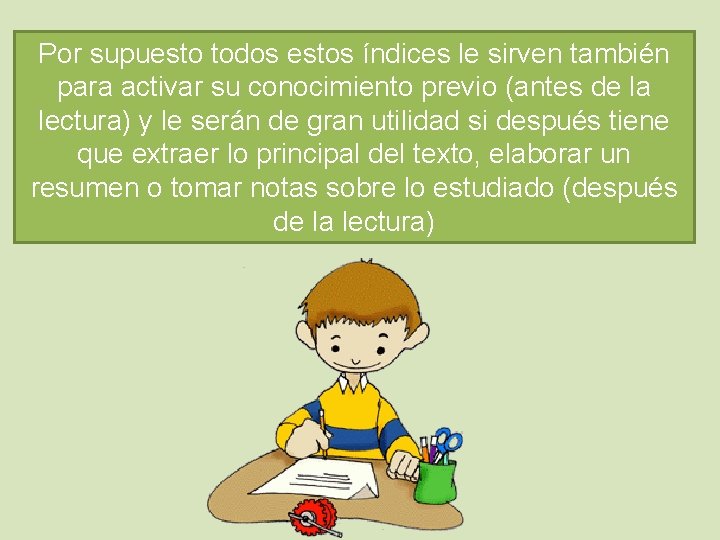 Por supuesto todos estos índices le sirven también para activar su conocimiento previo (antes
