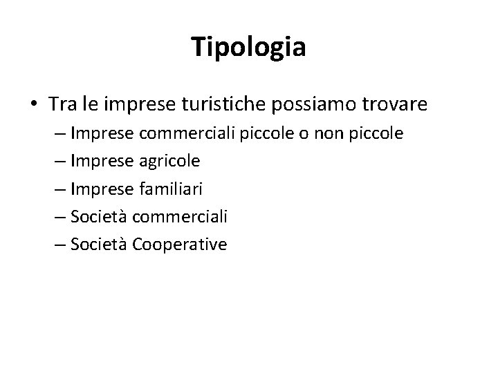 Tipologia • Tra le imprese turistiche possiamo trovare – Imprese commerciali piccole o non