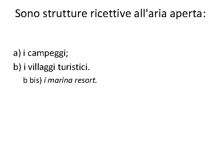 Sono strutture ricettive all'aria aperta: a) i campeggi; b) i villaggi turistici. b bis)