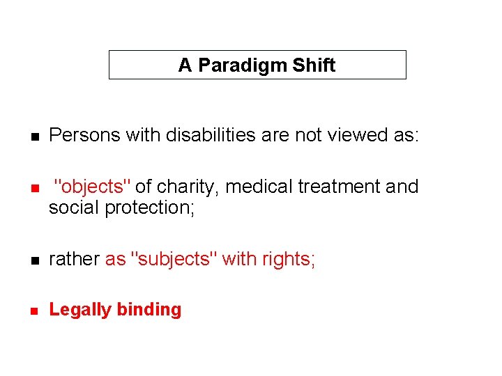A Paradigm Shift n Persons with disabilities are not viewed as: n "objects" of