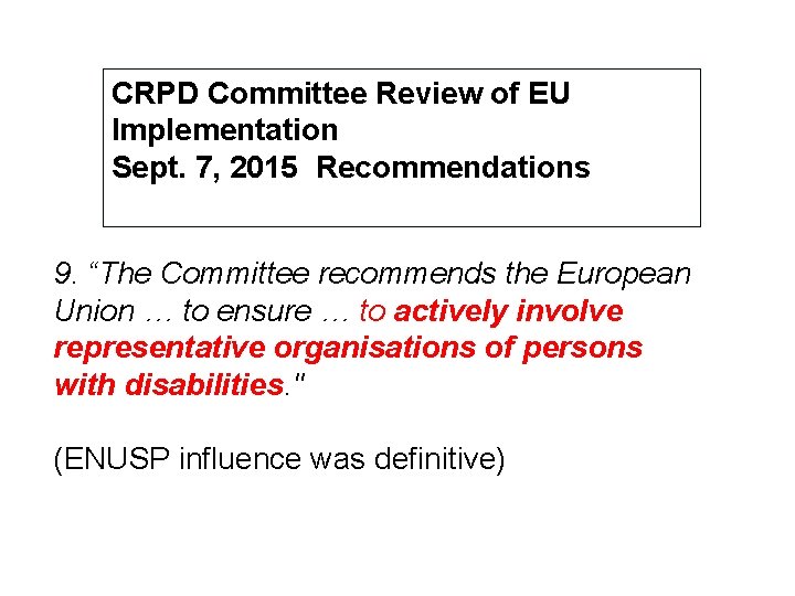 CRPD Committee Review of EU Implementation Sept. 7, 2015 Recommendations 9. “The Committee recommends