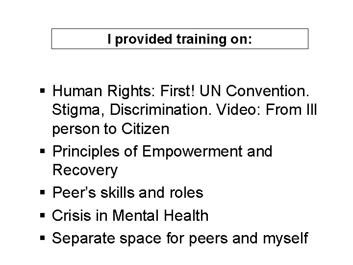 I provided training on: § Human Rights: First! UN Convention. Stigma, Discrimination. Video: From