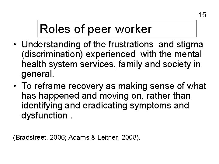 15 Roles of peer worker • Understanding of the frustrations and stigma (discrimination) experienced