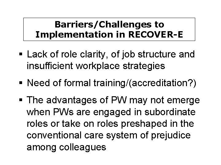 Barriers/Challenges to Implementation in RECOVER-E § Lack of role clarity, of job structure and