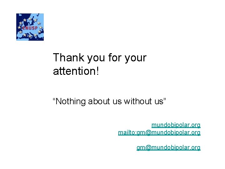 Thank you for your attention! “Nothing about us without us” mundobipolar. org mailto: gm@mundobipolar.