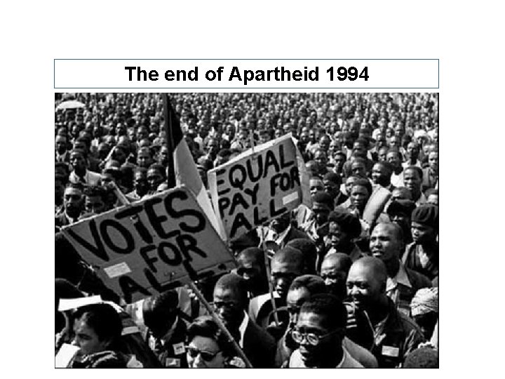The end of Apartheid 1994 