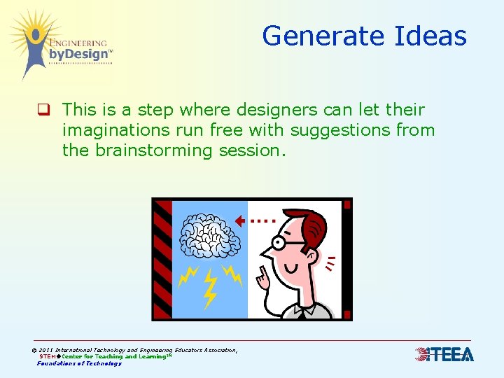 Generate Ideas q This is a step where designers can let their imaginations run Generate Ideas q This is a step where designers can let their imaginations run