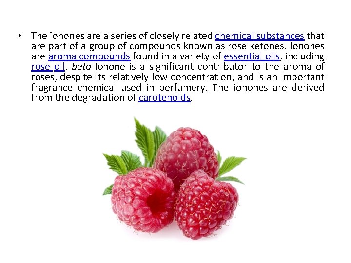  • The ionones are a series of closely related chemical substances that are