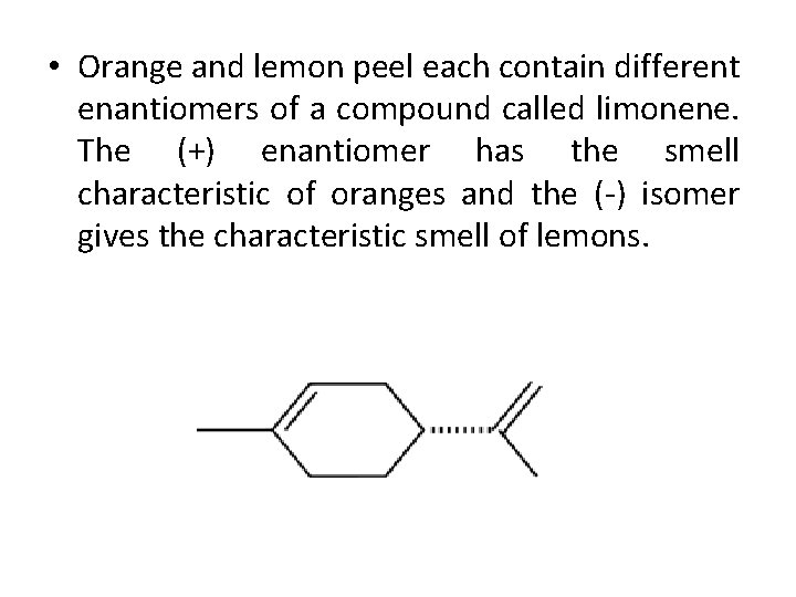  • Orange and lemon peel each contain different enantiomers of a compound called