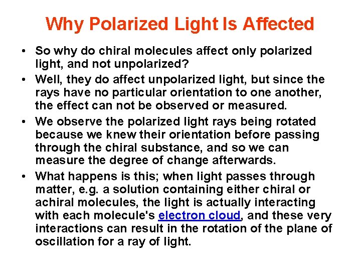 Why Polarized Light Is Affected • So why do chiral molecules affect only polarized