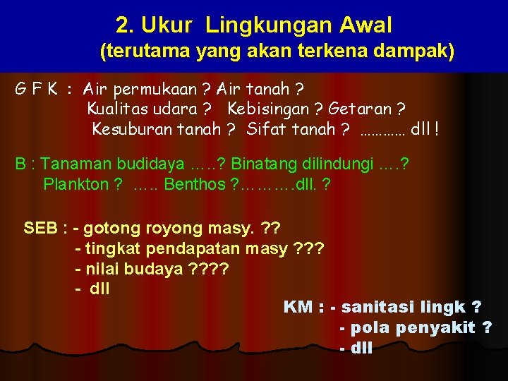 2. Ukur Lingkungan Awal (terutama yang akan terkena dampak) G F K : Air