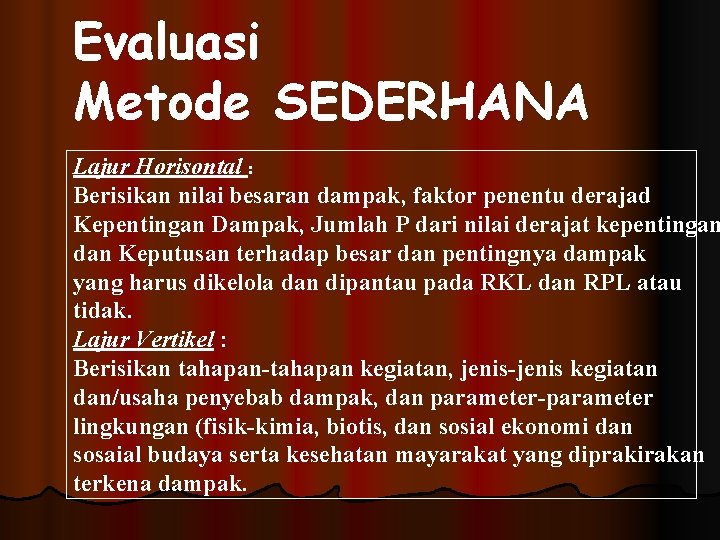 Evaluasi Metode SEDERHANA Lajur Horisontal : Berisikan nilai besaran dampak, faktor penentu derajad Kepentingan