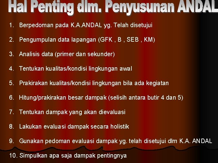 1. Berpedoman pada K. A. ANDAL yg. Telah disetujui 2. Pengumpulan data lapangan (GFK