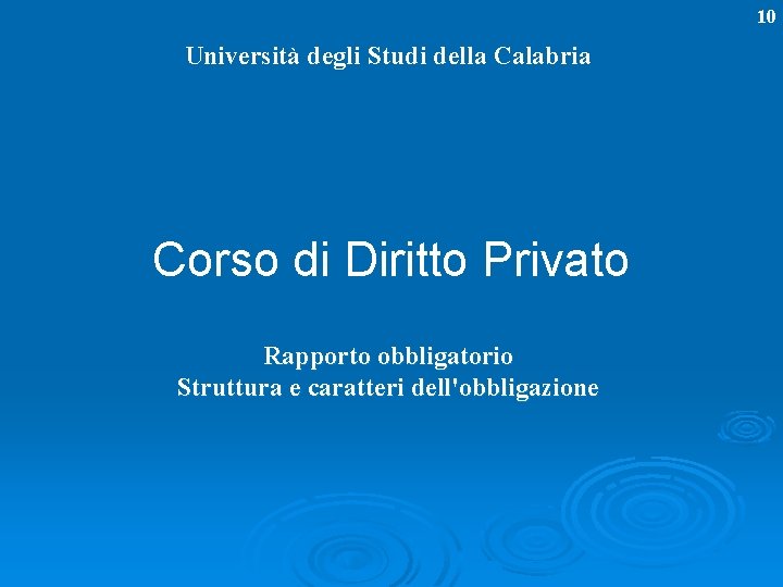 10 Università degli Studi della Calabria Corso di Diritto Privato Rapporto obbligatorio Struttura e