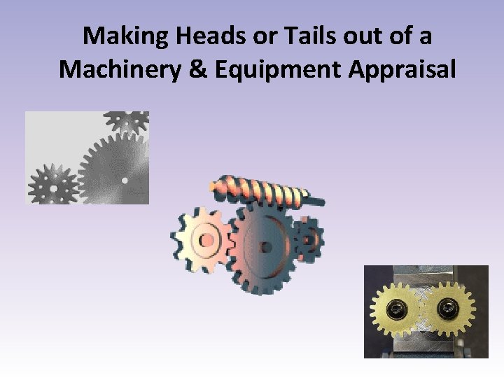 Making Heads or Tails out of a Machinery & Equipment Appraisal 