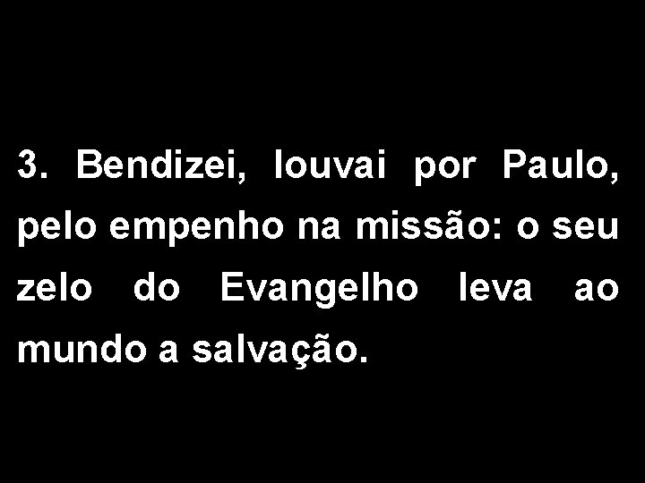 3. Bendizei, louvai por Paulo, pelo empenho na missão: o seu zelo do Evangelho