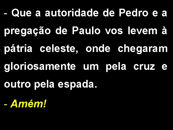 - Que a autoridade de Pedro e a pregação de Paulo vos levem à