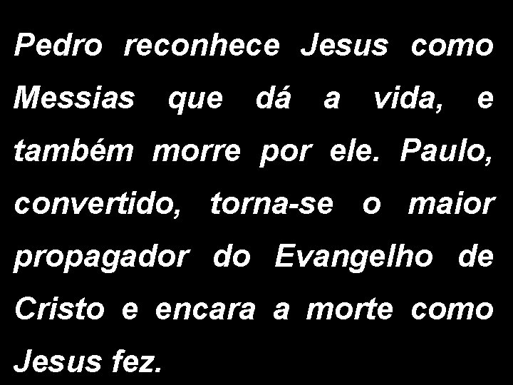 Pedro reconhece Jesus como Messias que dá a vida, e também morre por ele.