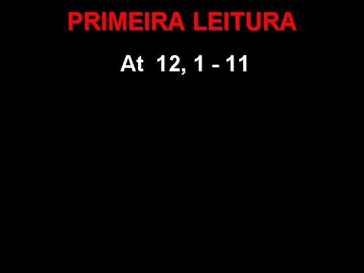 PRIMEIRA LEITURA At 12, 1 - 11 