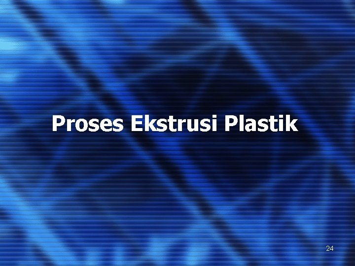 Proses Ekstrusi Plastik 24 