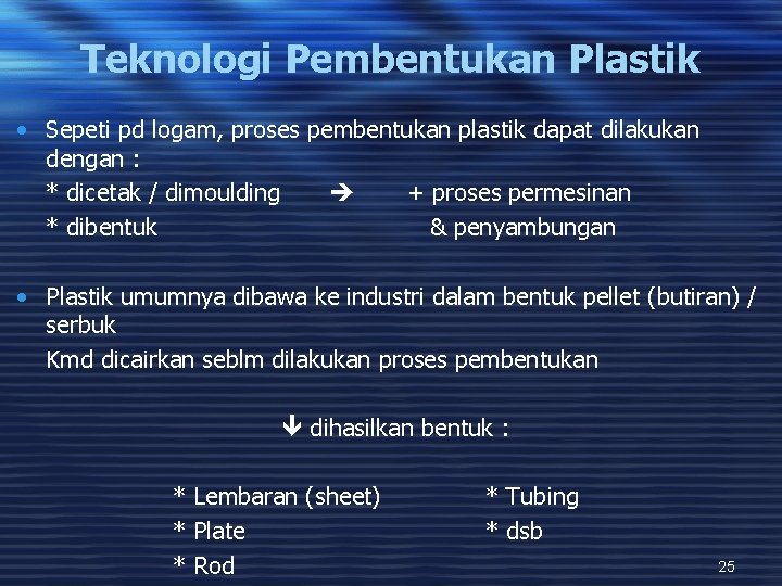 Teknologi Pembentukan Plastik • Sepeti pd logam, proses pembentukan plastik dapat dilakukan dengan :