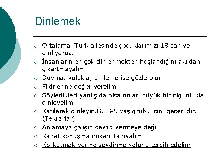 Dinlemek ¡ ¡ ¡ ¡ ¡ Ortalama, Türk ailesinde çocuklarımızı 18 saniye dinliyoruz. İnsanların